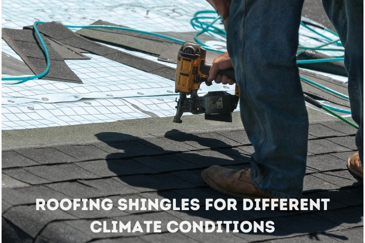 Roofing Shingles for Different Climate Conditions 